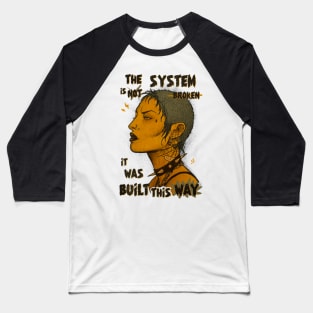 The System is not broken. It was a built this way. Baseball T-Shirt